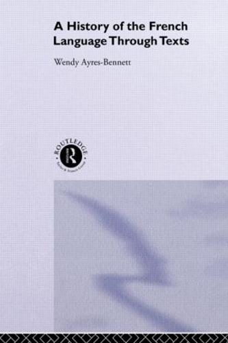 Бумажная книга «A History of the French Language Through Texts», автор Венди Эйрес-Беннетт - фото №1