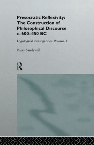 Бумажная книга «Presocratic Reflexivity: The Construction of Philosophical Discourse c. 600-450 B.C.: Logological Investigations: Volume Three», автор Барри Сэндивелл - фото №1