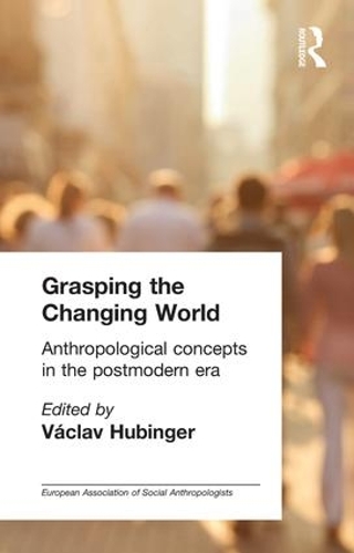 [object Object] «Grasping the Changing World: Anthropological concepts in the postmodern era» - фото №1