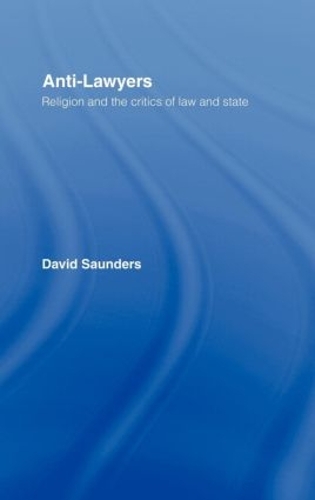 Бумажная книга «Anti-Lawyers: Religion and the Critics of Law and State», автор Дэвид Сондерс - фото №1