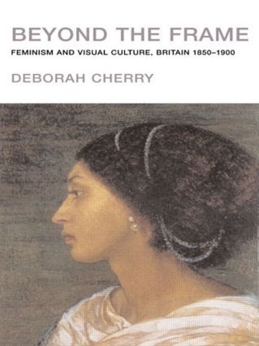 Паперова книга «Beyond the Frame: Feminism and Visual Culture, Britain 1850 -1900», автор Дебора Черрі - фото №1