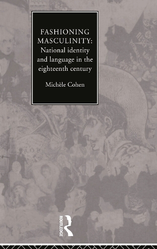 Бумажная книга «Fashioning Masculinity: National Identity and Language in the Eighteenth Century», автор Микеле Коэн - фото №1