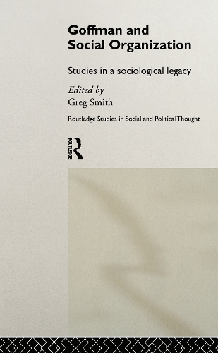 Бумажная книга «Goffman and Social Organization: Studies of a Sociological Legacy» - фото №1