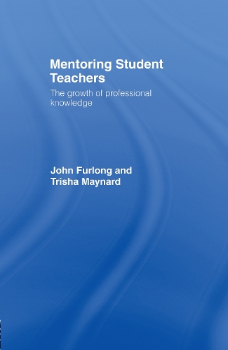Бумажная книга «Mentoring Student Teachers: The Growth of Professional Knowledge», авторов Джон Фурлонг, Триша Мейнард - фото №1