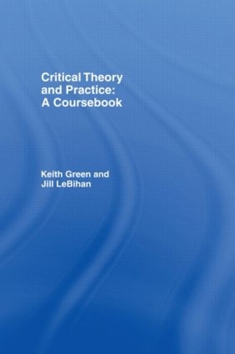 Бумажная книга «Critical Theory and Practice: A Coursebook», авторов Джил ЛеБихан, Кит Грин - фото №1
