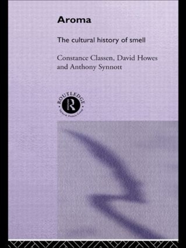 Бумажная книга «Aroma: The Cultural History of Smell», авторов Энтони Синнотт, Констанс Классен, Дэвид Хаус - фото №1