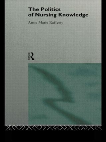 Бумажная книга «The Politics of Nursing Knowledge», автор Энн Мари Рафферти - фото №1