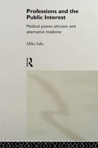 Бумажная книга «Professions and the Public Interest: Medical Power, Altruism and Alternative Medicine», автор Майк Сакс - фото №1