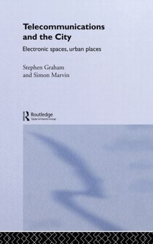 Паперова книга «Telecommunications and the City: Electronic Spaces, Urban Places», авторів Саймон Марвін, Стів Грем - фото №1