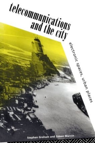 Паперова книга «Telecommunications and the City: Electronic Spaces, Urban Places», авторів Саймон Марвін, Стів Грем - фото №1