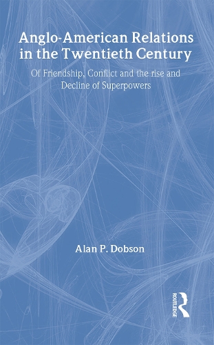 Бумажная книга «Anglo-American Relations in the Twentieth Century: The Policy and Diplomacy of Friendly Superpowers», автор Алан Добсон - фото №1