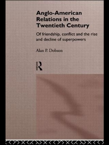 Бумажная книга «Anglo-American Relations in the Twentieth Century: The Policy and Diplomacy of Friendly Superpowers», автор Алан Добсон - фото №1
