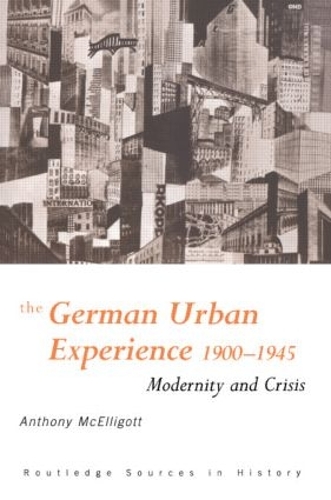 Бумажная книга «The German Urban Experience: Modernity and Crisis, 1900-1945», автор Энтони МакЭллиготт - фото №1