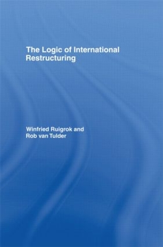 Бумажная книга «The Logic of International Restructuring: The Management of Dependencies in Rival Industrial Complexes», авторов Роб ван Тулдер, Винфрид Руигрок - фото №1
