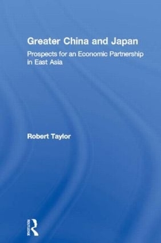 Бумажная книга «Greater China and Japan: Prospects for an Economic Partnership in East Asia», автор Роберт Тейлор - фото №1