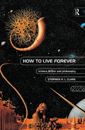 Бумажная книга «How to Live Forever: Science Fiction and Philosophy», автор Стивен Р. Л. Кларк - фото №1