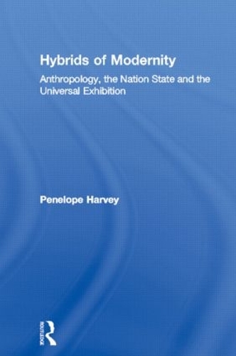 Бумажная книга «Hybrids of Modernity: Anthropology, the Nation State and the Universal Exhibition», автор Пенелопа Харви - фото №1