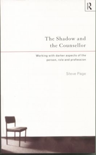 Бумажная книга «The Shadow and the Counsellor: Working with the Darker Aspects of the Person, the Role and the Profession», автор Стив Пейдж - фото №1