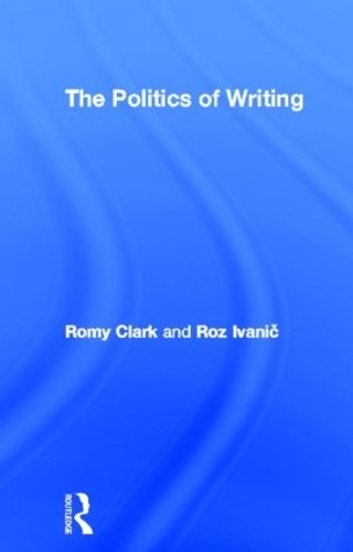 Бумажная книга «The Politics of Writing», авторов Роми Кларк, Роз Иванич - фото №1