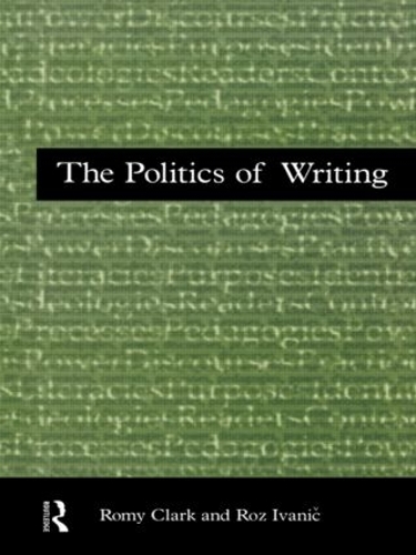 Бумажная книга «The Politics of Writing», авторов Роми Кларк, Роз Иванич - фото №1