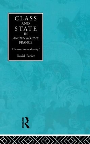 Бумажная книга «Class and State in Ancien Regime France: The Road to Modernity?», автор Дэвид Паркер - фото №1