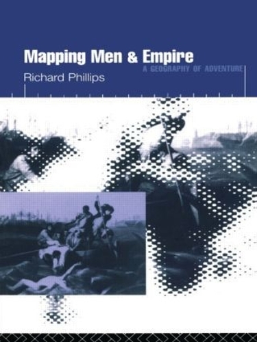 Паперова книга «Mapping Men and Empire: Geographies of Adventure», автор Річард Філіпс - фото №1