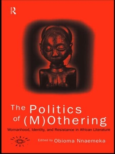 Бумажная книга «The Politics of (M)Othering: Womanhood, Identity and Resistance in African Literature» - фото №1
