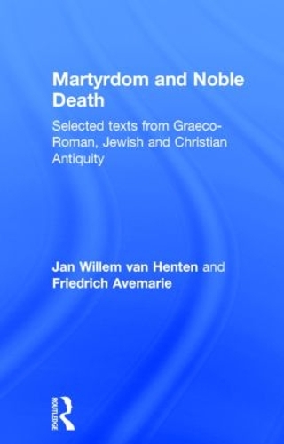 Бумажная книга «Martyrdom and Noble Death: Selected Texts from Graeco-Roman, Jewish and Christian Antiquity», авторов Фридрих Авемари, Ян Виллем ван Хентен - фото №1