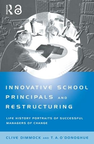 Паперова книга «Innovative School Principals and Restructuring: Life History Portraits of Successful Managers of Change», авторів К.А.Дж. Діммок, Т.А. О'Донохью - фото №1
