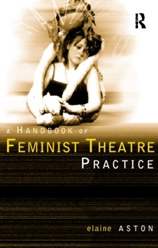 Бумажная книга «Feminist Theatre Practice: A Handbook», автор Элейн Астон - фото №1
