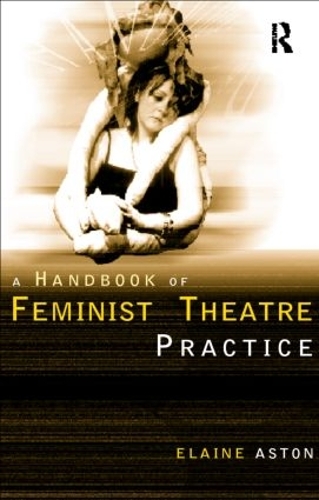 Бумажная книга «Feminist Theatre Practice: A Handbook», автор Элейн Астон - фото №1