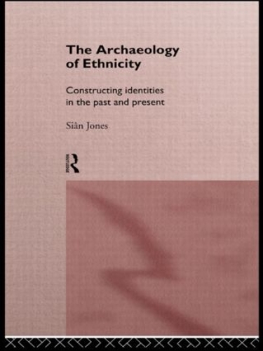 Бумажная книга «The Archaeology of Ethnicity: Constructing Identities in the Past and Present», автор Сиан Джонс - фото №1