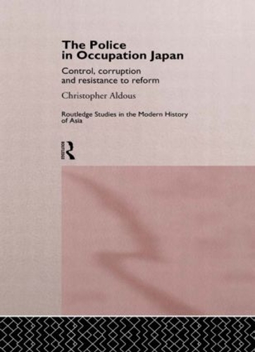 Паперова книга «The Police In Occupation Japan: Control, Corruption and Resistance to Reform», автор Крістофер Алдус - фото №1
