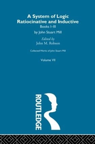 [object Object] «Collected Works of John Stuart Mill: VII. System of Logic: Ratiocinative and Inductive Vol A» - фото №1