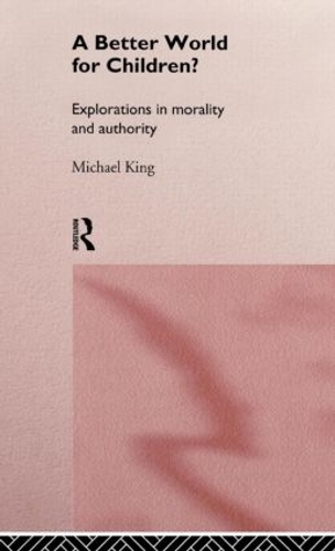 Бумажная книга «A Better World for Children?: Explorations in Morality and Authority», автор Майкл Кинг - фото №1