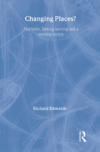 [object Object] «Changing Places?: Flexibility, Lifelong Learning and a Learning Society», автор Річард Едвардс - фото №1