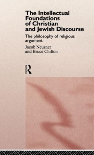 [object Object] «The Intellectual Foundations of Christian and Jewish Discourse: The Philosophy of Religious Argument», авторов Брюс Чилтон, Джейкоб Нойснер - фото №1
