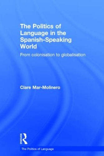 [object Object] «The Politics of Language in the Spanish-Speaking World: From Colonization to Globalization», автор Клер Мар-Молінеро - фото №1