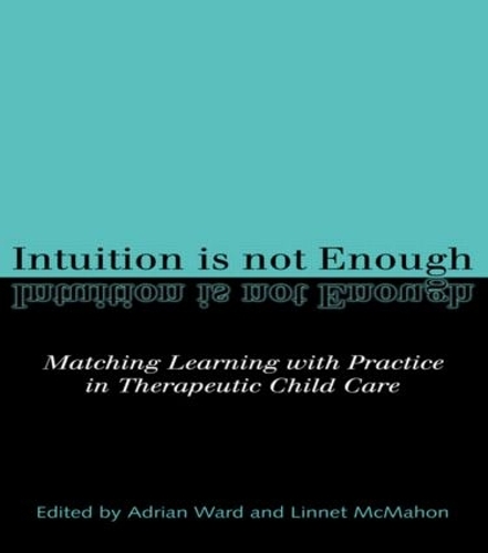 Бумажная книга «Intuition is not Enough: Matching Learning with Practice in Therapeutic Child Care» - фото №1