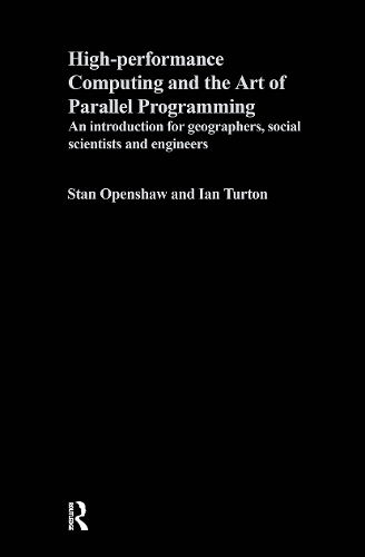 Бумажная книга «High Performance Computing and the Art of Parallel Programming: An Introduction for Geographers, Social Scientists and Engineers», авторов Ян Туртон, Стэн Опеншоу - фото №1