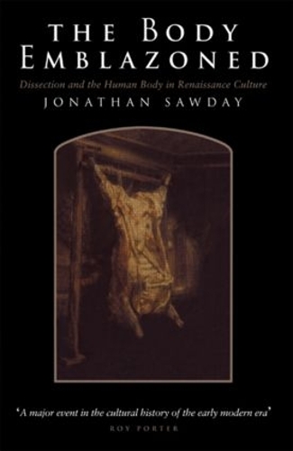 Бумажная книга «The Body Emblazoned: Dissection and the Human Body in Renaissance Culture», автор Джонатан Соудей - фото №1