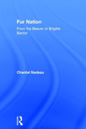 Бумажная книга «Fur Nation: From the Beaver to Brigitte Bardot», автор Шанталь Надо - фото №1