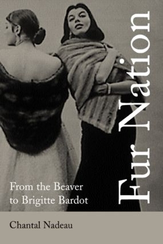 Бумажная книга «Fur Nation: From the Beaver to Brigitte Bardot», автор Шанталь Надо - фото №1