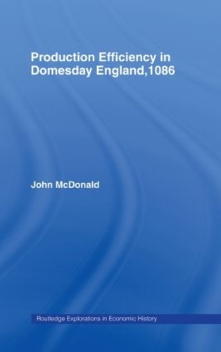 Бумажная книга «Production Efficiency in Domesday England, 1086», автор Джон Макдональд - фото №1
