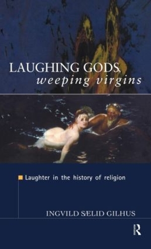 Паперова книга «Laughing Gods, Weeping Virgins: Laughter in the History of Religion», автор Інгвільд Саелід Ґілгус - фото №1