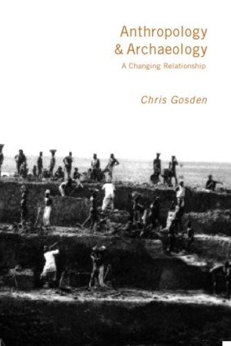 Бумажная книга «Anthropology and Archaeology: A Changing Relationship», автор Крис Госден - фото №1