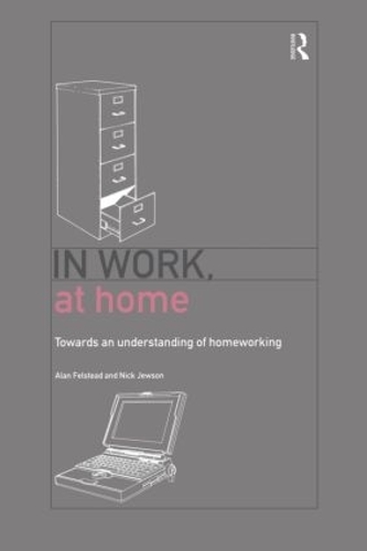 Бумажная книга «In Work, At Home: Towards an Understanding of Homeworking», авторов Алан Фелстед, Ник Джусон - фото №1