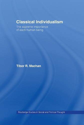 Бумажная книга «Classical Individualism: The Supreme Importance of Each Human Being», автор Тибор Р. Мачан - фото №1