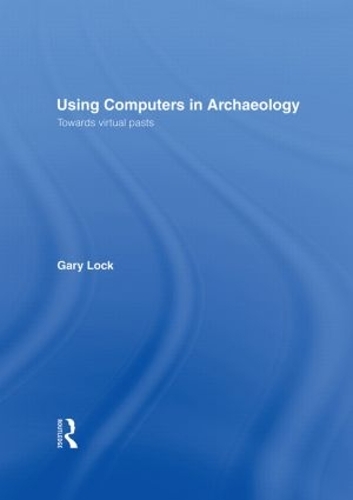Паперова книга «Using Computers in Archaeology: Towards Virtual Pasts», автор Гері Лок - фото №1