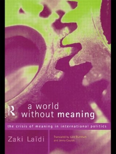 Бумажная книга «A World Without Meaning: The Crisis of Meaning in International Politics», автор Заки Лаиди - фото №1